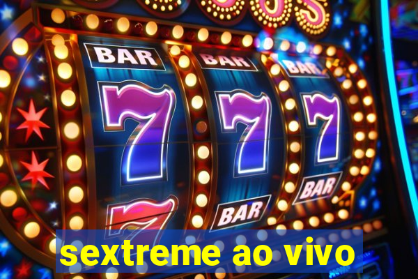 sextreme ao vivo